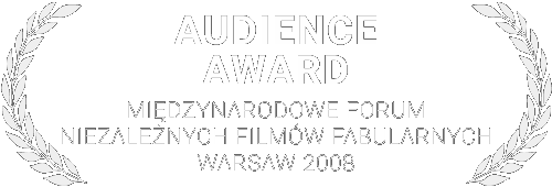 Audience Award - Międzynarodowe Forum Niezależnych Filmów Fabularnych 2008
