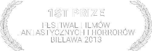1st PRIZE - Festiwal Filmów Fantastycznych i Horrorrów 2013