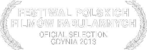 official selection - Festiwal Polskich Filmów Fabularnych w Gdyni 2013